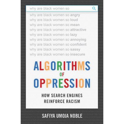 Algorithms of Oppression - by  Safiya Umoja Noble (Hardcover)