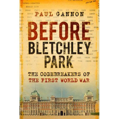 Before Bletchley Park - by  Paul Gannon (Hardcover)