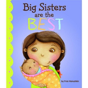 Big Sisters Are the Best - (Fiction Picture Books) by  Fran Manushkin (Hardcover) - 1 of 1