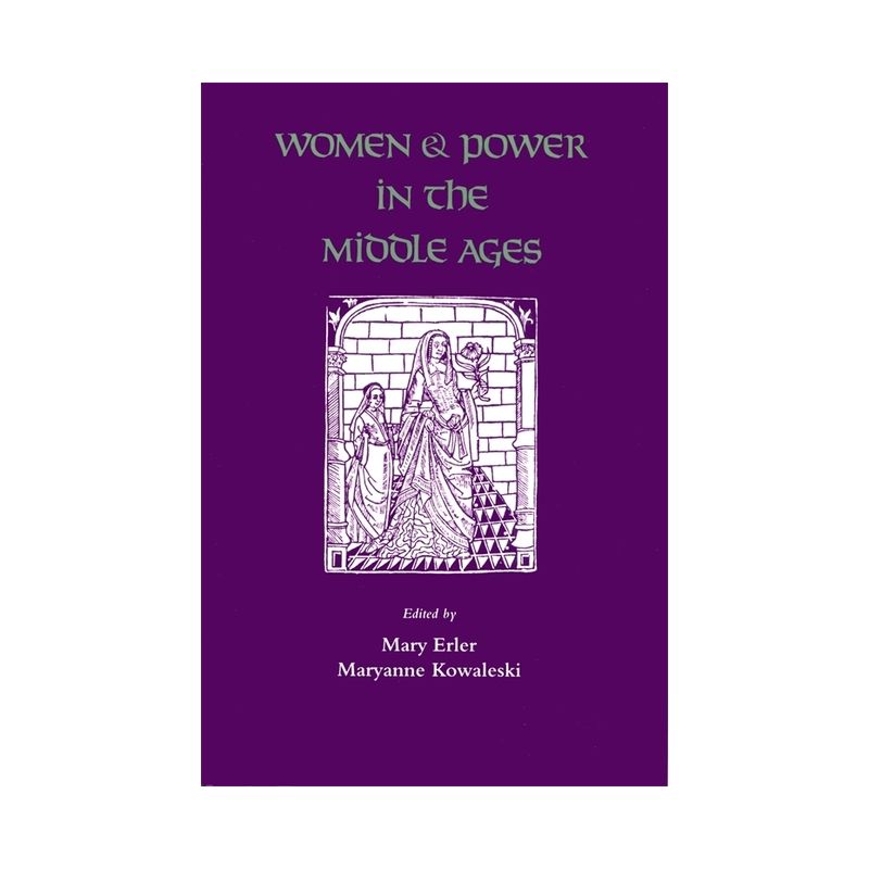 Women and Power in the Middle Ages - by  Mary Erler & Maryanne Kowaleski (Paperback), 1 of 2