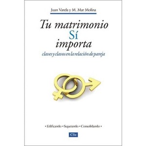 Tu Matrimonio Sí Importa - by  Juan J Varela & Maria Mar Molina (Paperback) - 1 of 1