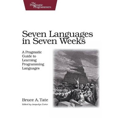 Seven Languages in Seven Weeks - (Pragmatic Programmers) by  Bruce Tate (Paperback)