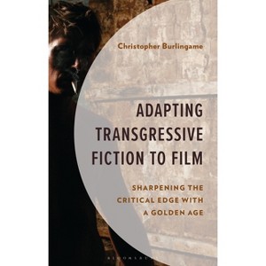 Adapting Transgressive Fiction to Film - by  Christopher Burlingame (Hardcover) - 1 of 1
