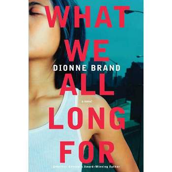 What We All Long for - by  Dionne Brand (Paperback)