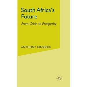 South Africa's Future - (From Crisis to Prosperity) by  A Ginsberg (Hardcover) - 1 of 1