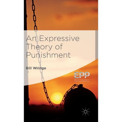 An Expressive Theory of Punishment - (Palgrave Studies in Ethics and Public Policy) by  William Wringe (Hardcover)