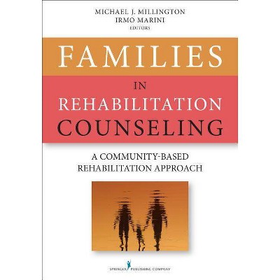 Families in Rehabilitation Counseling - by  Michael Millington & Irmo Marini (Paperback)