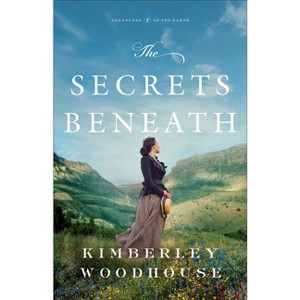 The Secrets Beneath - (Treasures of the Earth) by  Kimberley Woodhouse (Paperback) - 1 of 1