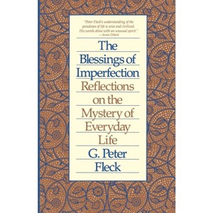 Blessings of Imperfection - by  G Peter Fleck (Paperback) - 1 of 1