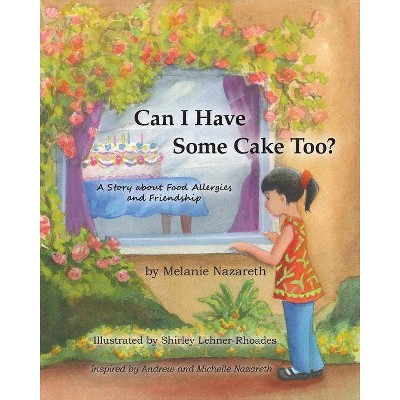 Can I Have Some Cake Too? a Story about Food Allergies and Friendship - by  Melanie Nazareth (Paperback)