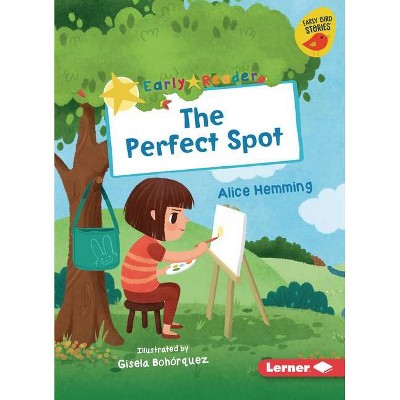 The Perfect Spot - (Early Bird Readers -- Yellow (Early Bird Stories (Tm))) by  Alice Hemming (Paperback)