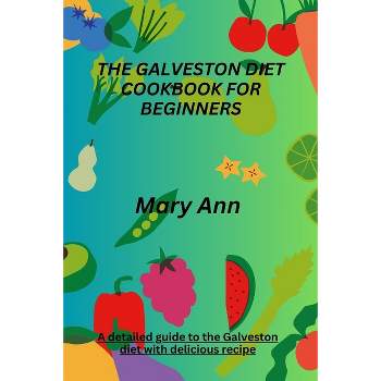 The Galveston Diet Cookbook for Beginners - by  Mary Ann (Paperback)
