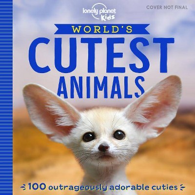 World's Cutest Animals 1 - (Lonely Planet Kids) by  Lonely Planet Kids (Paperback)