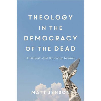 Theology in the Democracy of the Dead - by  Matt Jenson (Paperback)