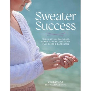 Sweater Success - (Stitching Success) by  Chantal Miyagishima (Paperback) - 1 of 1