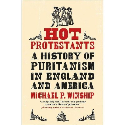 Hot Protestants - by  Michael P Winship (Paperback)