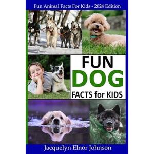 Fun Dog Facts for Kids 9-12 - by  Jacquelyn Elnor Johnson (Paperback) - 1 of 1