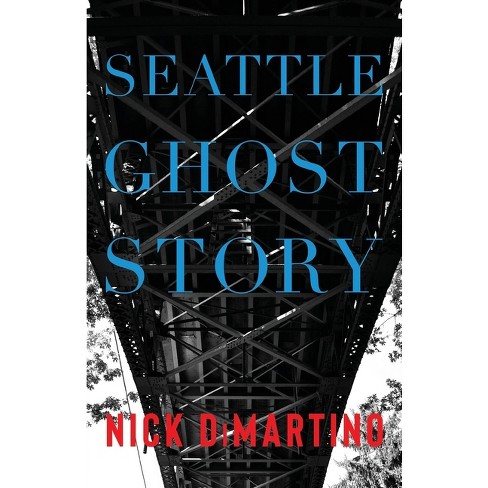 Seattle Ghost Story - by  Nick DiMartino (Paperback) - image 1 of 1