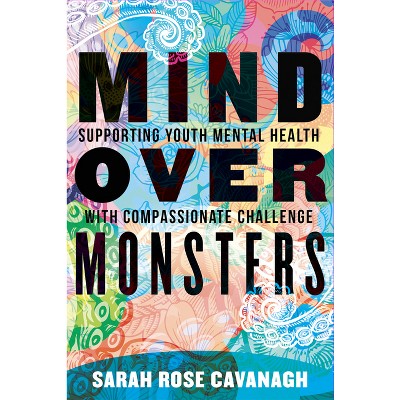 Mind Over Monsters - by  Sarah Rose Cavanagh (Paperback)