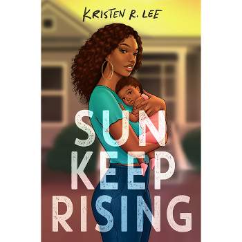Sun Keep Rising - by  Kristen R Lee (Hardcover)