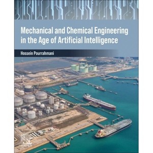 Mechanical and Chemical Engineering in the Age of Artificial Intelligence - by  Hossein Pourrahmani (Paperback) - 1 of 1