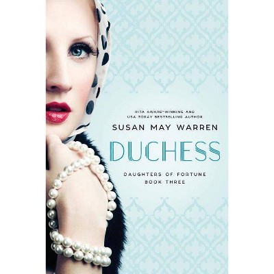 Duchess - (Daughters of Fortune) by  Susan May Warren (Paperback)