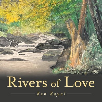 Rivers of Love - by  Ren Royal (Paperback)