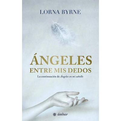 Ángeles Entre MIS Dedos - by  Lorna Byrne (Paperback)