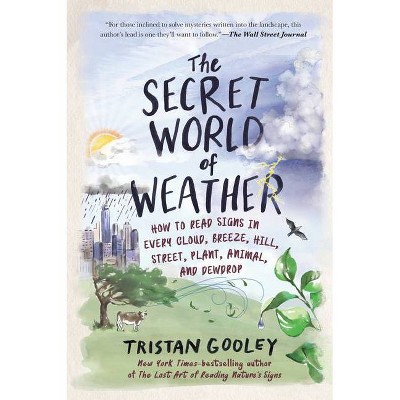 The Secret World of Weather - (Natural Navigation) by  Tristan Gooley (Hardcover)