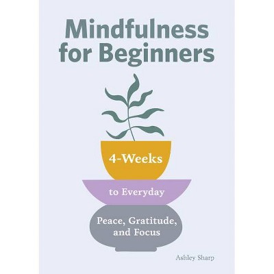 Mindfulness for Beginners - by  Ashley Sharp (Paperback)