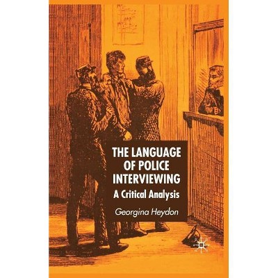 The Language of Police Interviewing - by  G Heydon (Paperback)