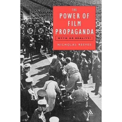The Power of Film Propaganda - by  Nicholas Reeves (Paperback)