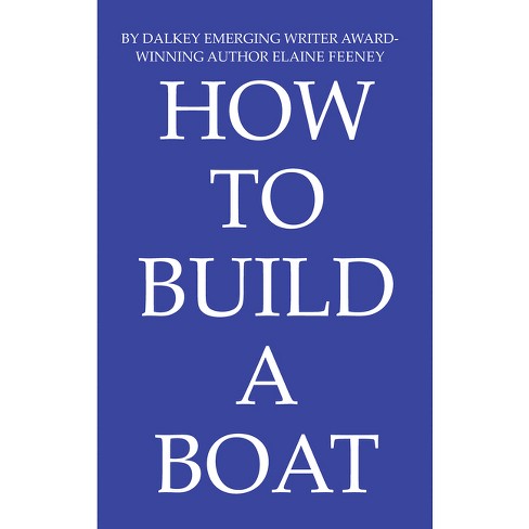 How To Build A Boat - By Elaine Feeney (paperback) : Target