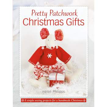 Pretty Patchwork Christmas Gifts - by  Helen Philipps (Paperback)