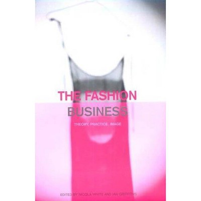 The Fashion Business - by  Nicola White & Ian Griffiths (Paperback)