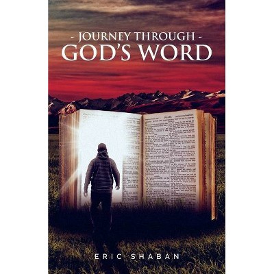 Journey Through God's Word - by  Eric Shaban (Paperback)