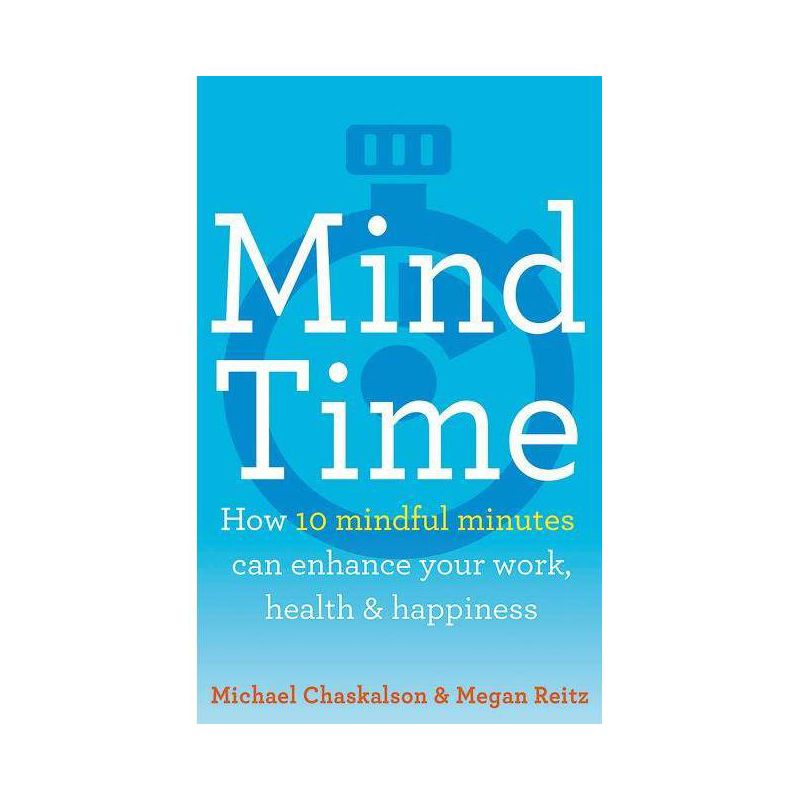 Mind Time - by  Michael Chaskalson & Megan Reitz (Paperback), 1 of 2