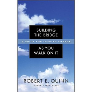 Building the Bridge as You Walk on It - (Jossey-Bass Leadership) by  Robert E Quinn (Hardcover) - 1 of 1