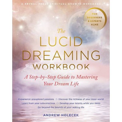 The Lucid Dreaming Workbook - by  Andrew Holecek (Paperback)