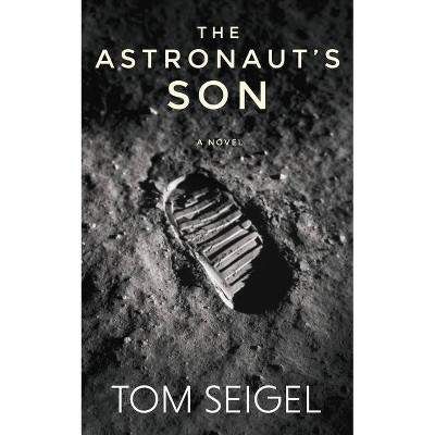 The Astronaut's Son - by  Tom Seigel (Paperback)