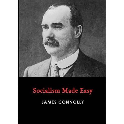 Socialism Made Easy - by  James Connolly (Paperback)