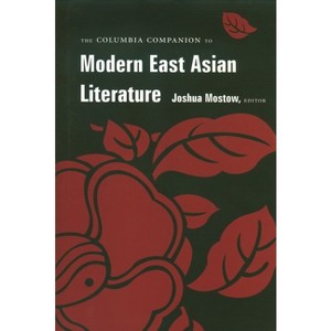 The Columbia Companion to Modern East Asian Literature - by  Joshua Mostow (Hardcover) - 1 of 1