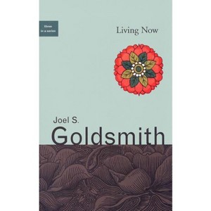 Living Now - by  Joel S Goldsmith (Paperback) - 1 of 1