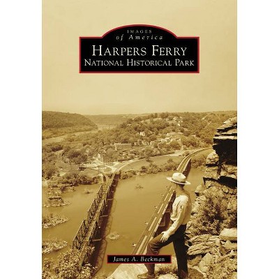 Harpers Ferry National Historical Park - (Images of America (Arcadia Publishing)) by  James a Beckman (Paperback)