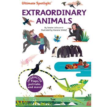 Ultimate Spotlight: Extraordinary Animals - by  Sandra Laboucarie (Hardcover)