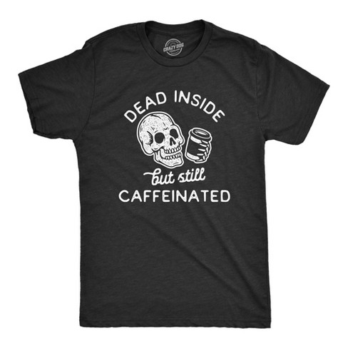 Mens Dead Inside But Still Caffeinated Tshirt Funny Halloween Coffee Graphic Tee - Crazy Dog Men's T Shirt - image 1 of 4