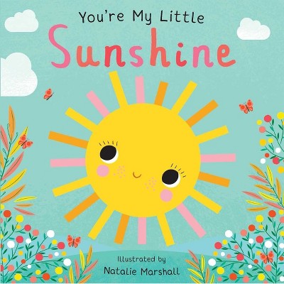 You're My Little Sunshine - by Natalie Marshal (Board Book)