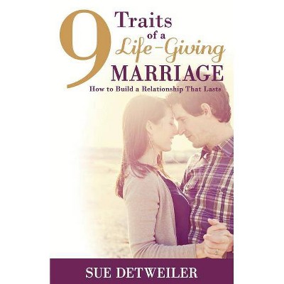 9 Traits of a Life-Giving Marriage - by  Sue Detweiler (Paperback)