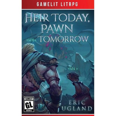 Heir Today, Pawn Tomorrow - by  Eric Ugland (Paperback)