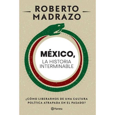 México: La Historia Interminable - by  Roberto Madrazo (Paperback)